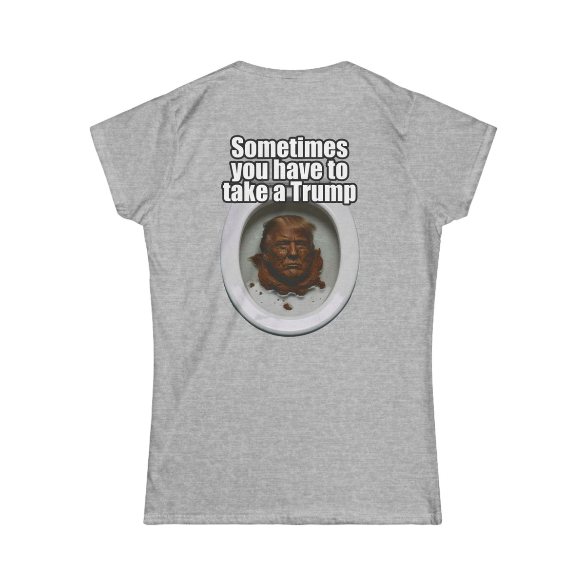 Color: Sport Grey | Sometimes You Have to Take A Trump Women's Tee