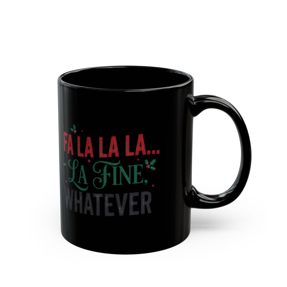 "Fa La La La Fine Whatever" Black Ceramic Mug