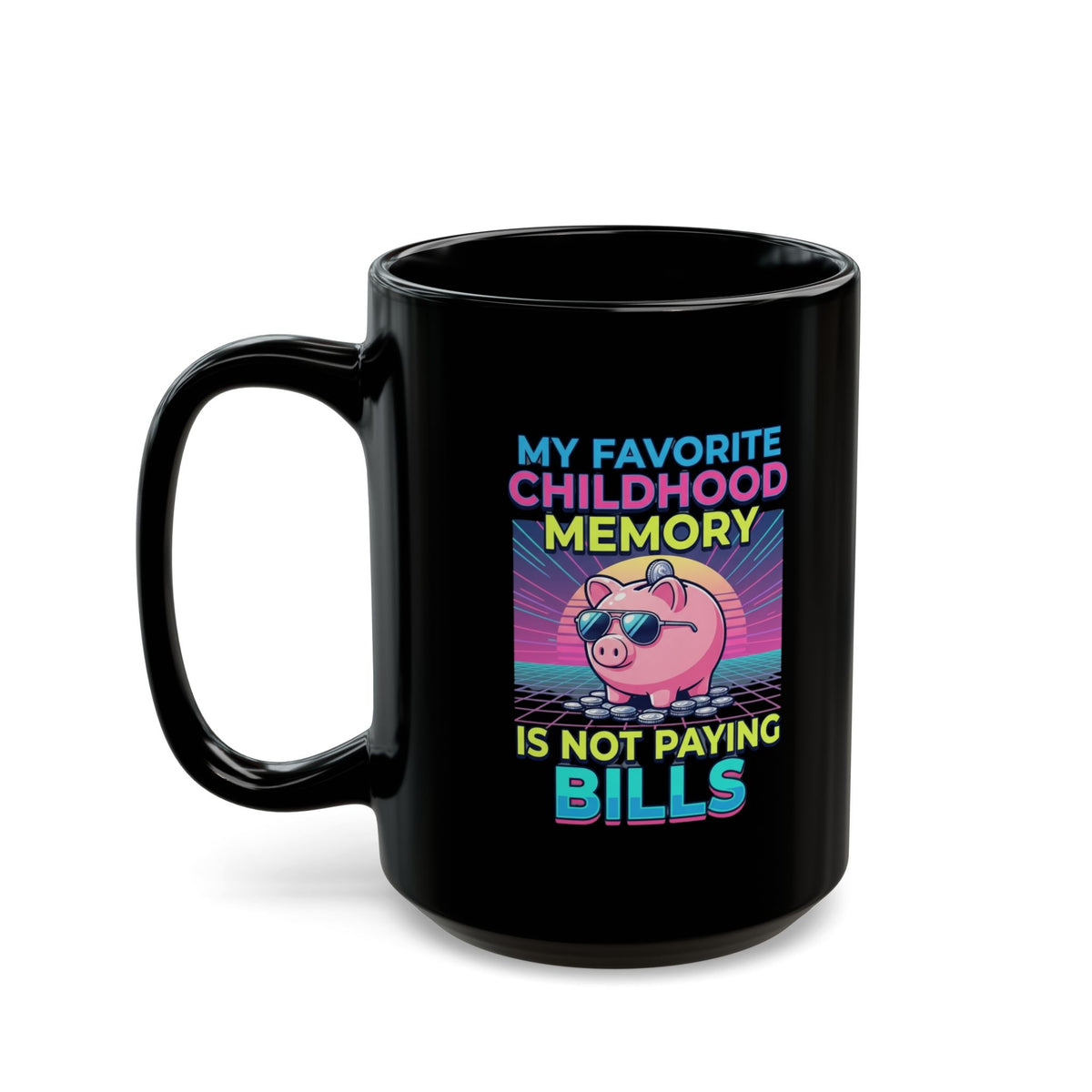 "Favortie Childhood Memories - Not Paying Bills" Black Ceramic Mug