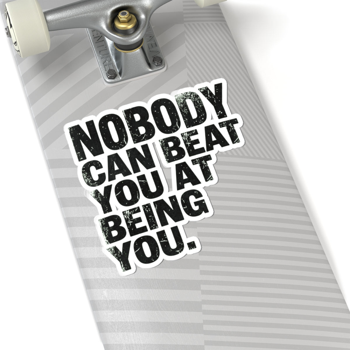 "Nobody Can Beat You At Being You" Sticker — Main