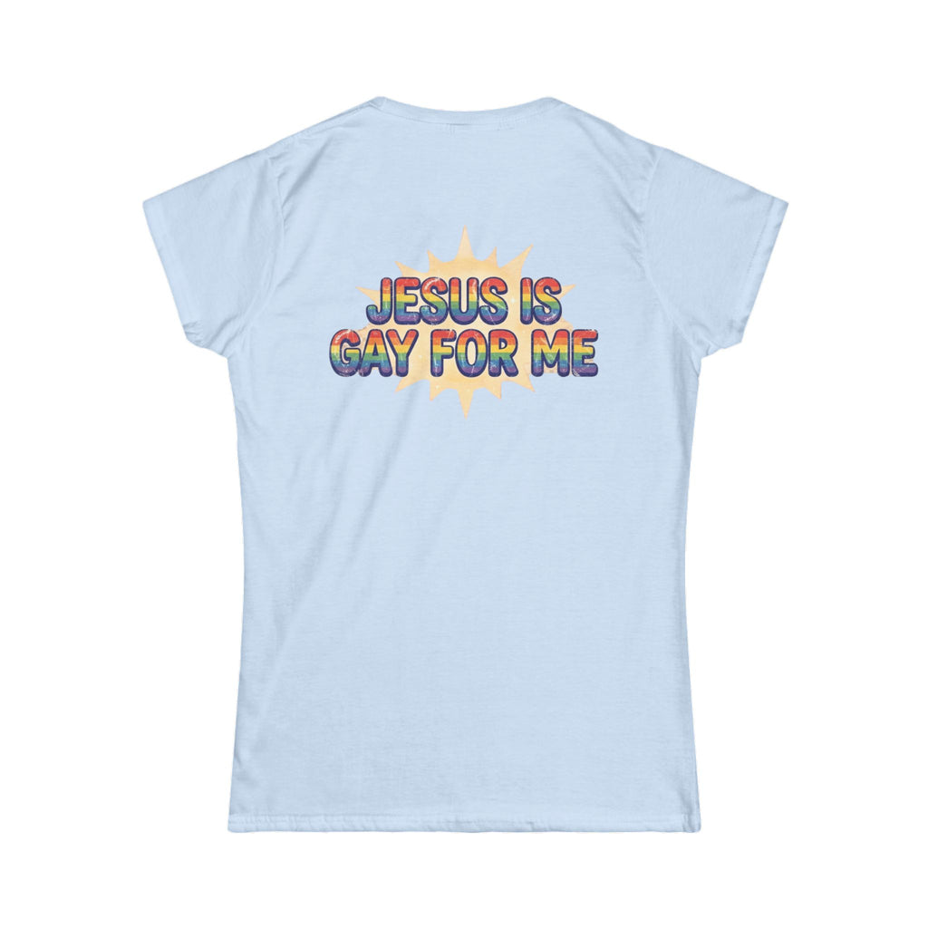 "Jesus is Gay For Me" Women's Tee