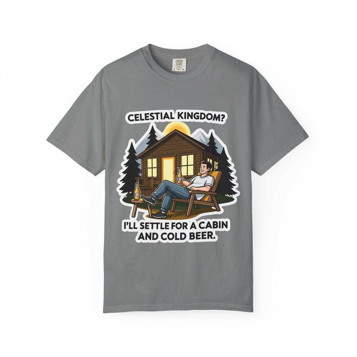 Color: Grey | Celestial Kingdom? I'll Settle for a Cabin and Cold Beer Unisex Garment-Dyed T-shirt