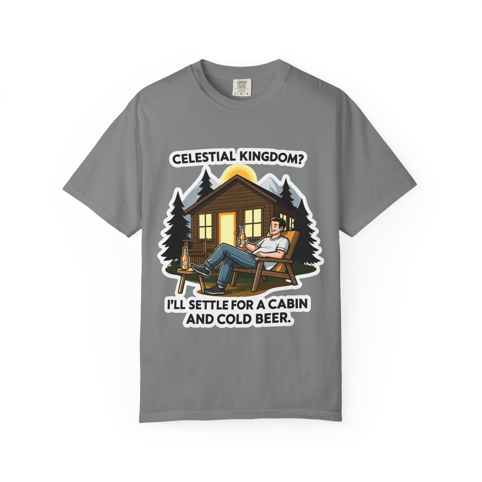 "Celestial Kingdom? I'll Settle for a Cabin and Cold Beer" Unisex Garment-Dyed T-shirt