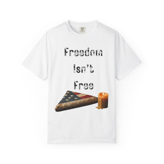 "Freedom Isn't Free" Unisex Garment-Dyed T-shirt