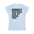 "Nobody Can Beat You At Being You" Women's Tee