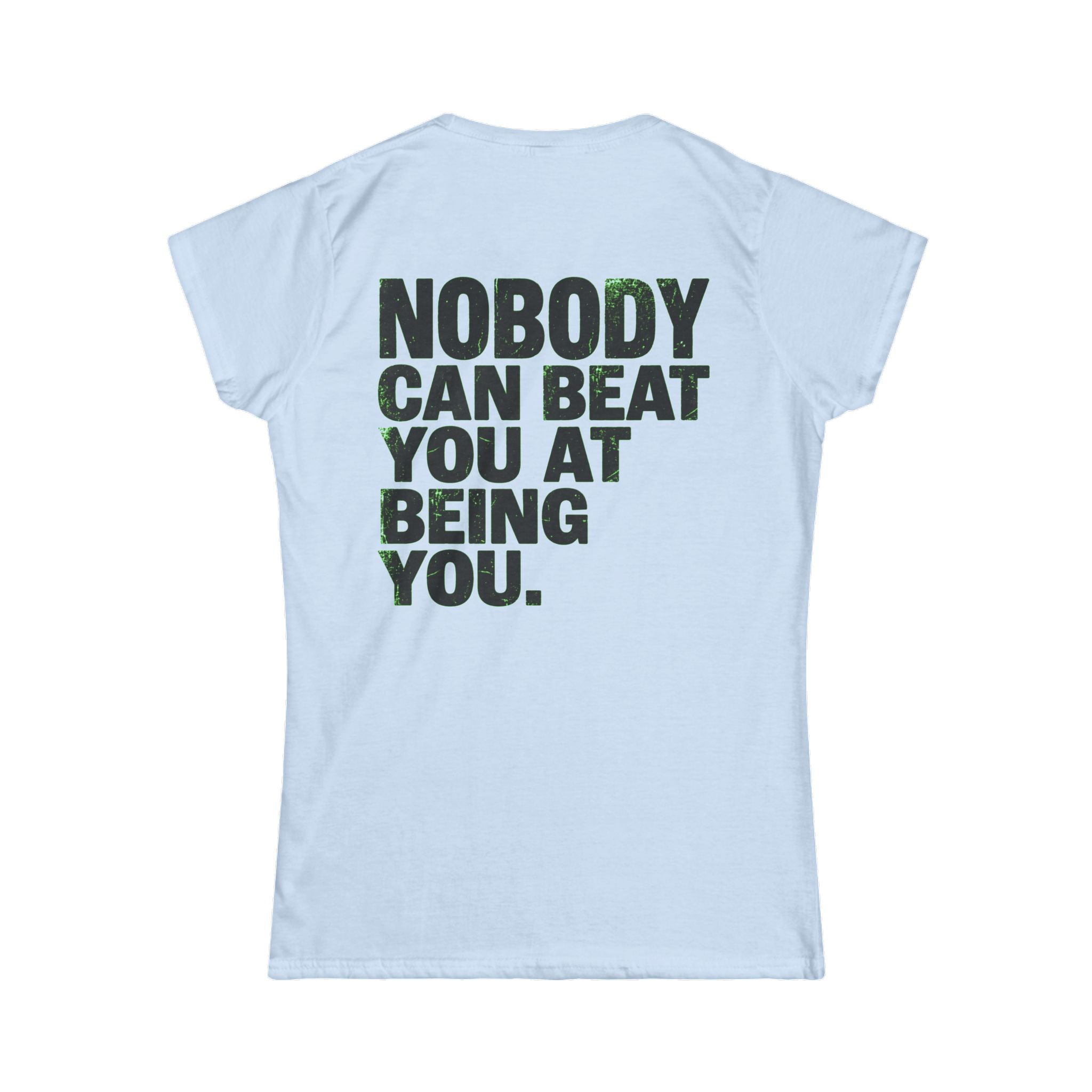 "Nobody Can Beat You At Being You" Women's Tee