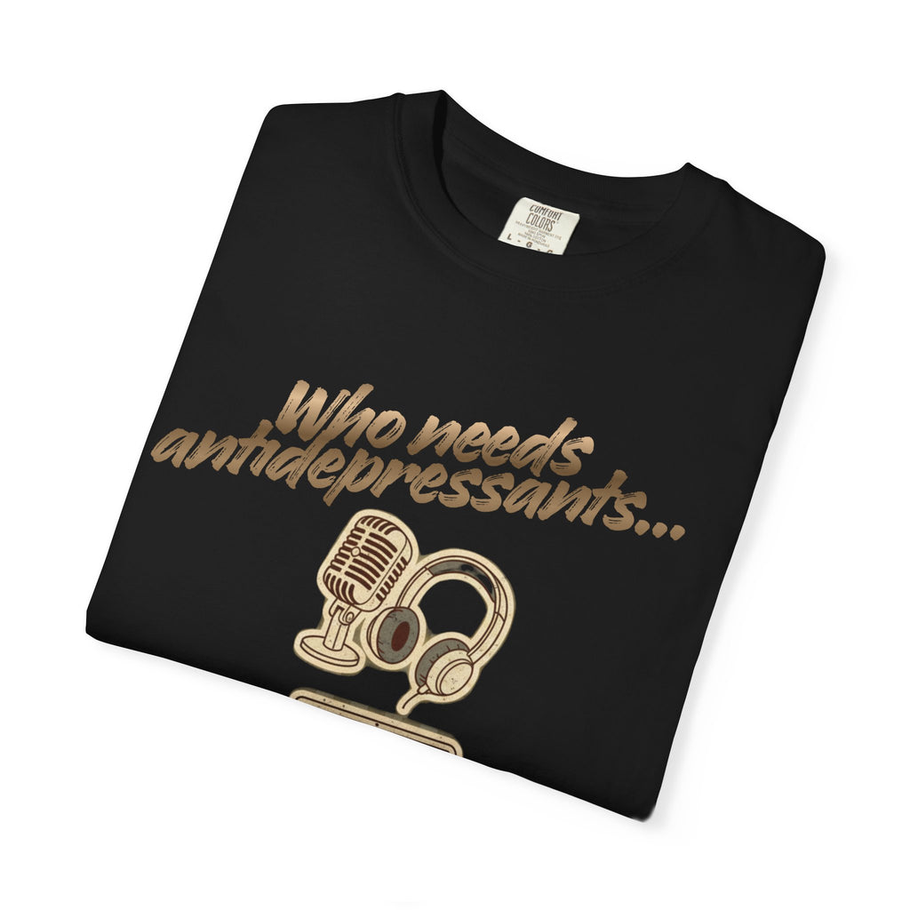 “Who Needs Antidepressants… When You Have True Crime?” Unisex Garment-Dyed T-shirt