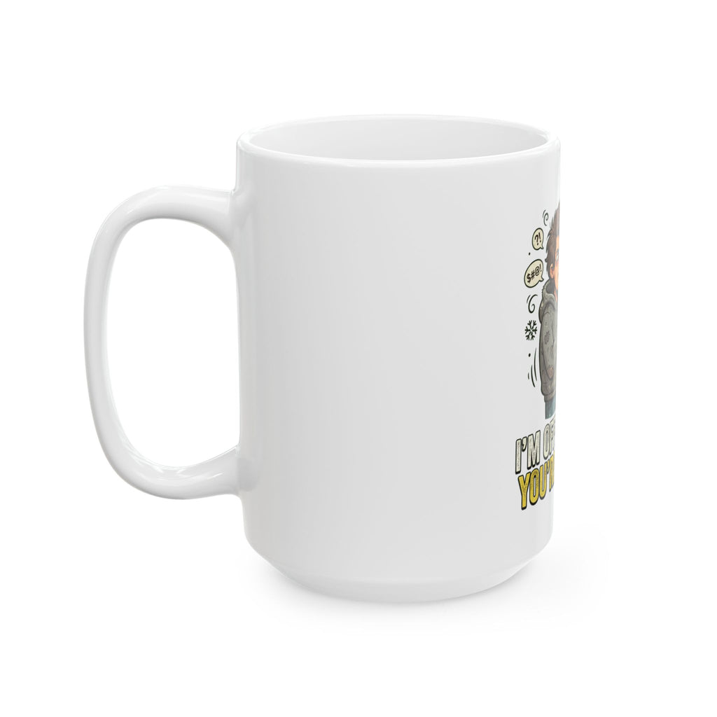 "I'm Offended That You're Offended" White Ceramic Mug