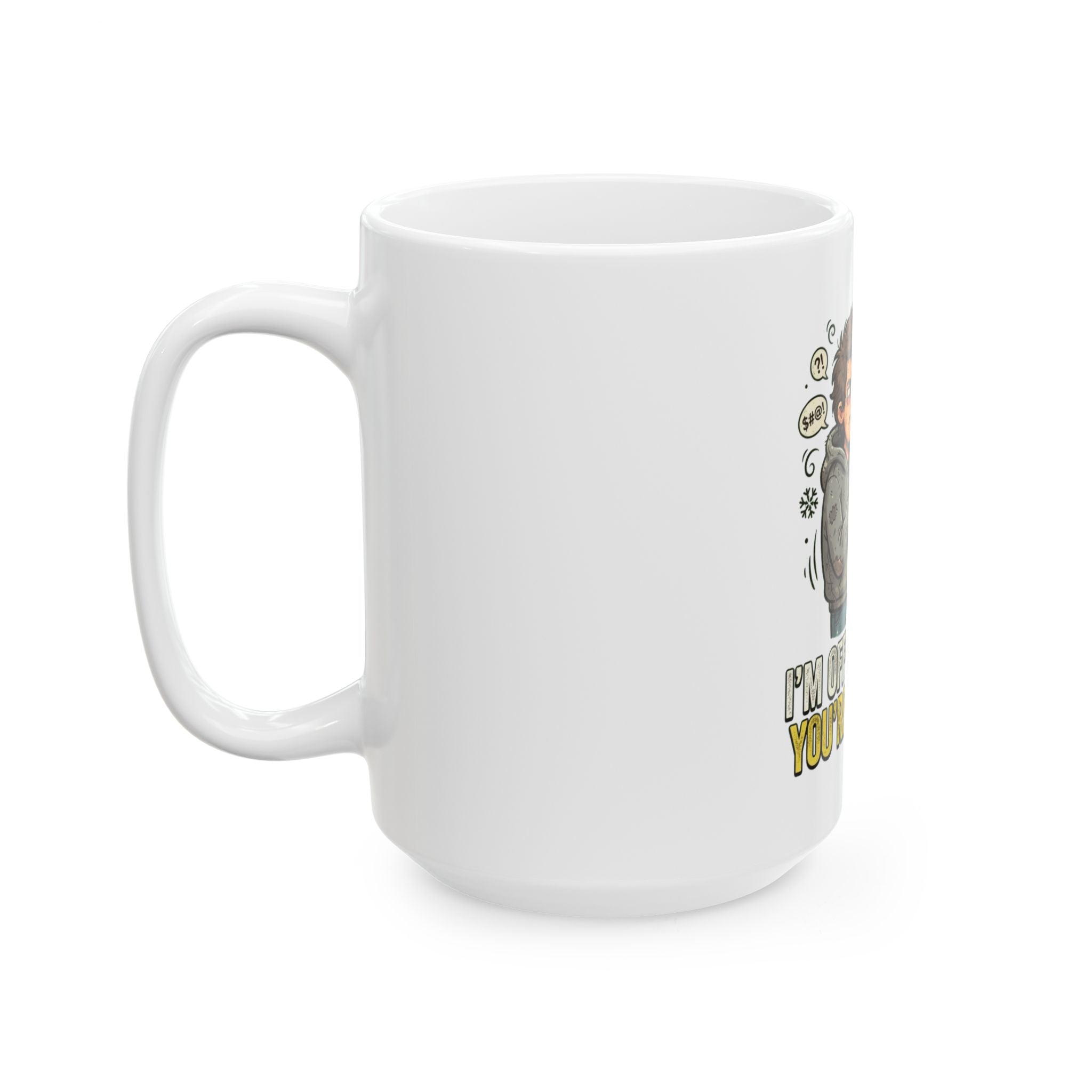 "I'm Offended That You're Offended" White Ceramic Mug