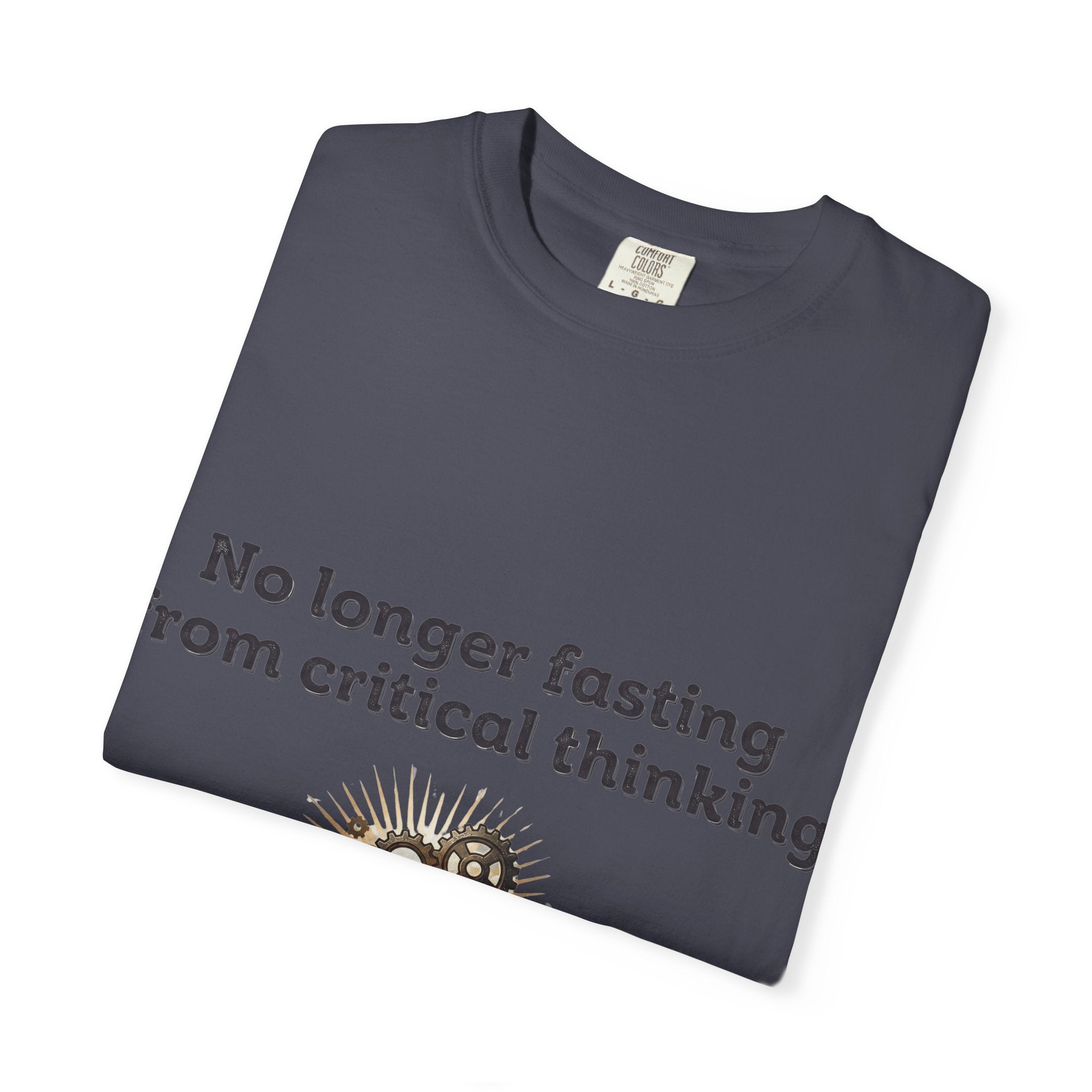 “No longer fasting from critical thinking” Unisex Garment-Dyed T-shirt