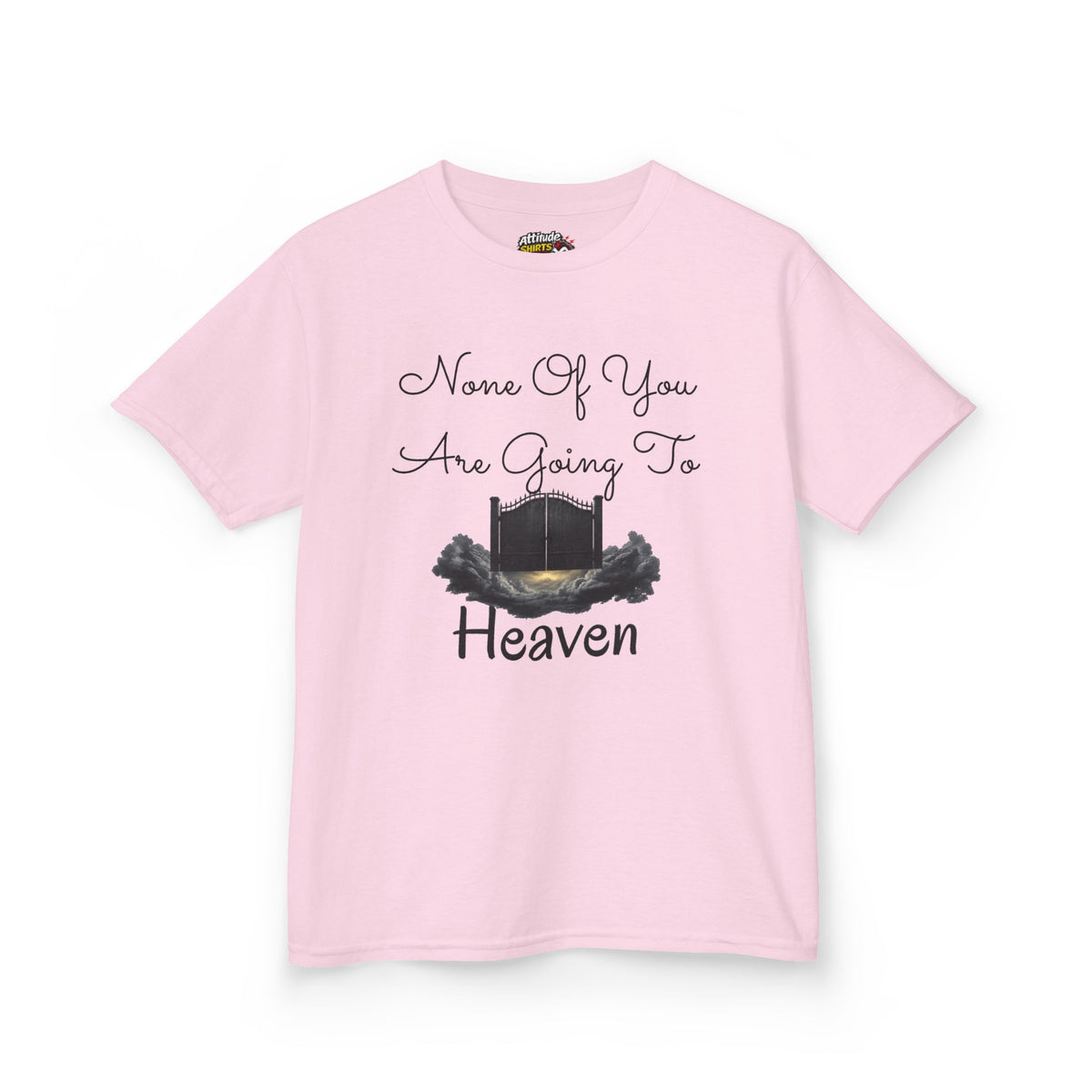 "None of You Are Going to Heaven" Kids Tee
