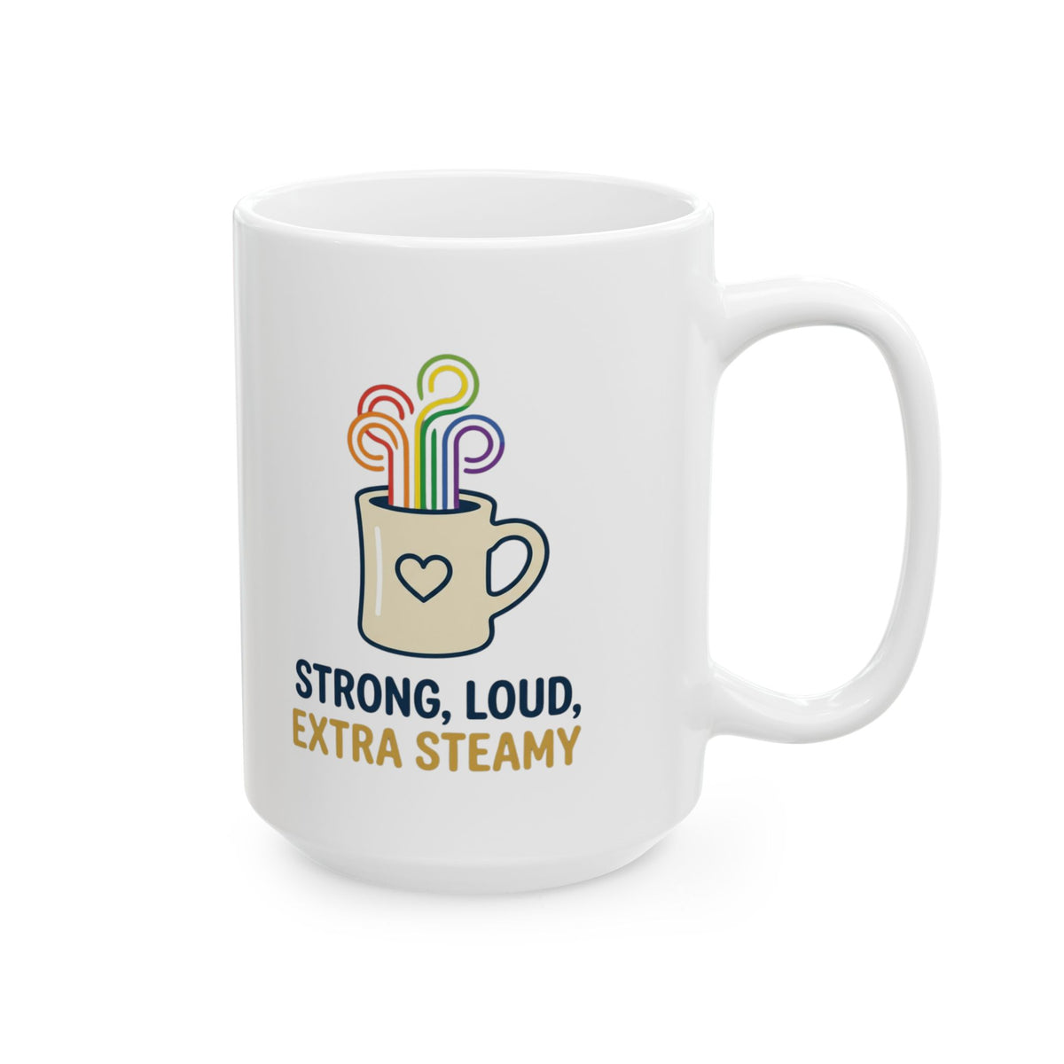 "Strong Loud Extra Steamy" White Ceramic Mug