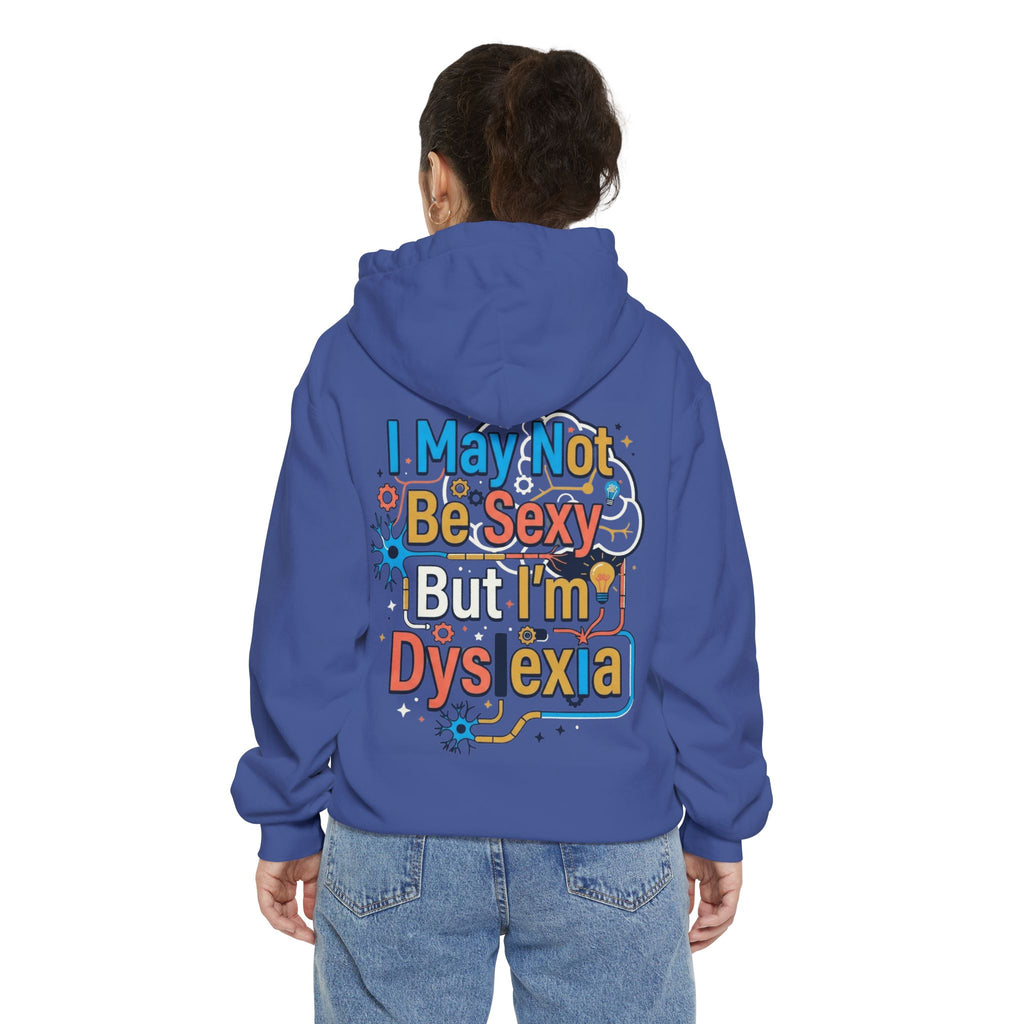 "I May Not Be Sexy But I'm Dyslexia" Garment-Dyed Hoodie