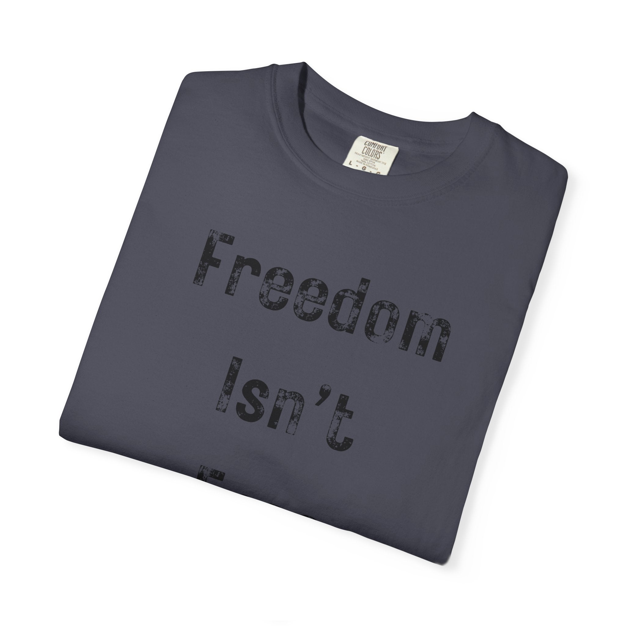 "Freedom Isn't Free" Unisex Garment-Dyed T-shirt