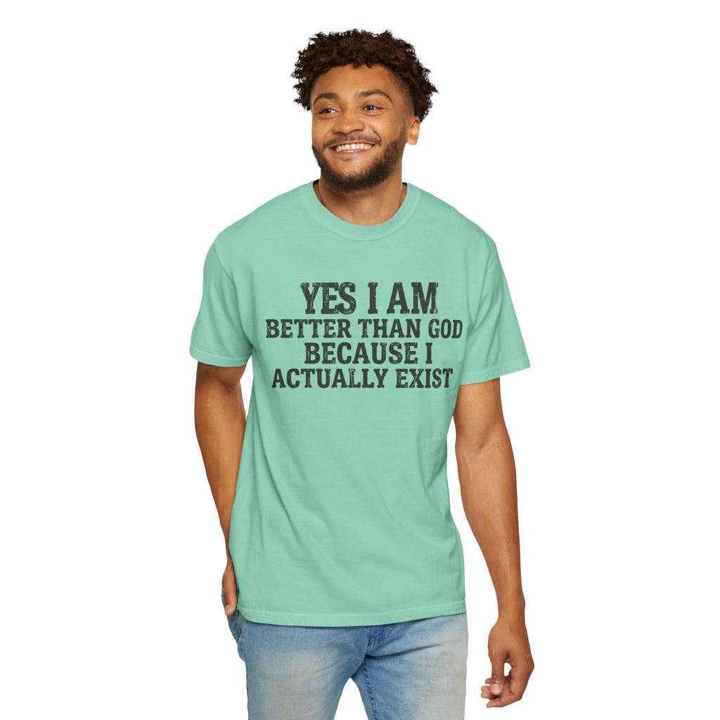 "Better than God" Unisex Garment-Dyed Tee
