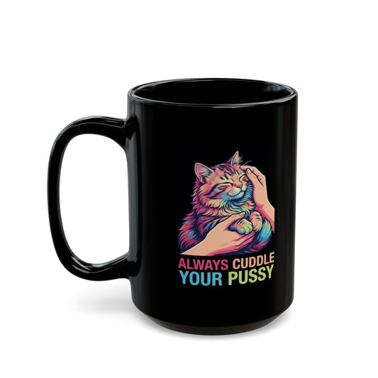"Always Cuddle Your Pussy" Black Ceramic Mug