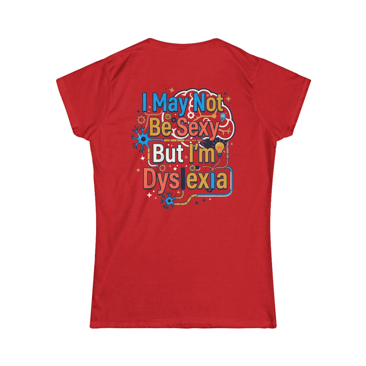 Color: Red | I May Not Be Sexy But I'm Dyslexia Women's Tee