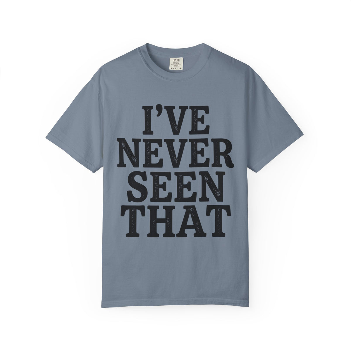 Color: Blue Jean | I've Never Seen That Unisex Garment-Dyed Tee
