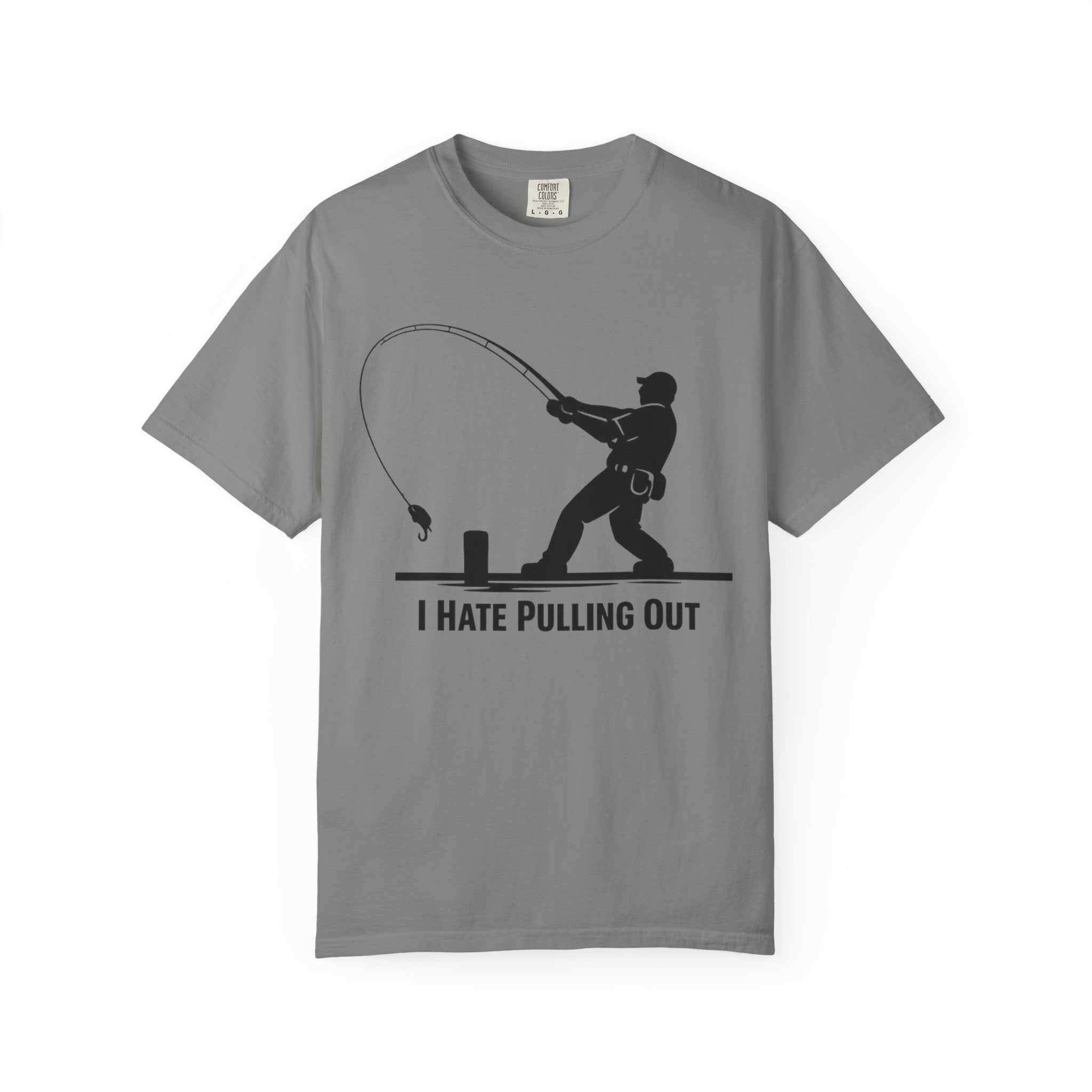 "I Hate Pulling Out Fishing" Unisex Garment-Dyed T-shirt