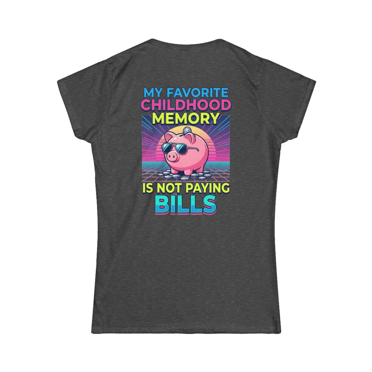 "Favortie Childhood Memories - Not Paying Bills" Women's Tee