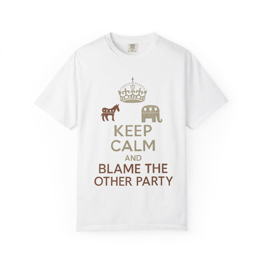 ""KEEP CALM AND BLAME THE OTHER PARTY" Unisex Garment-Dyed T-shirt