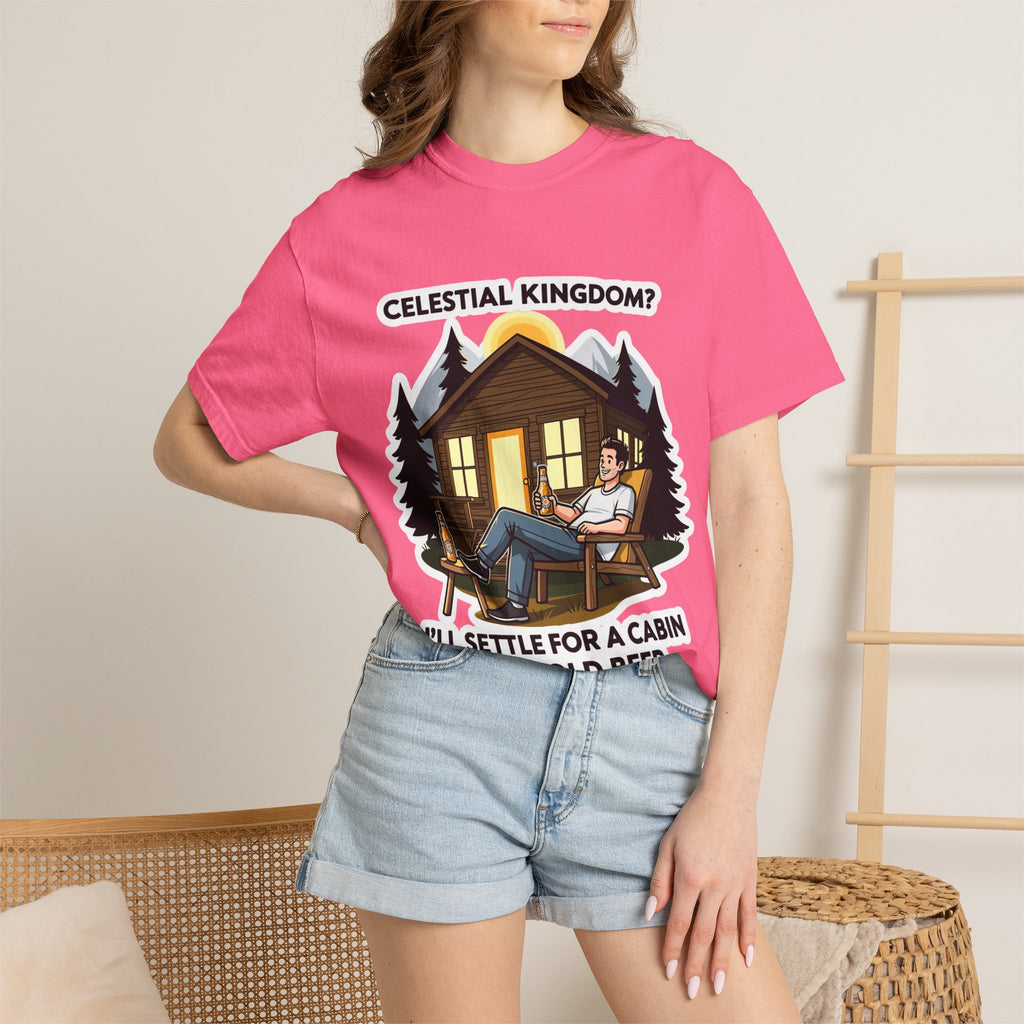 "Celestial Kingdom? I'll Settle for a Cabin and Cold Beer" Unisex Garment-Dyed T-shirt