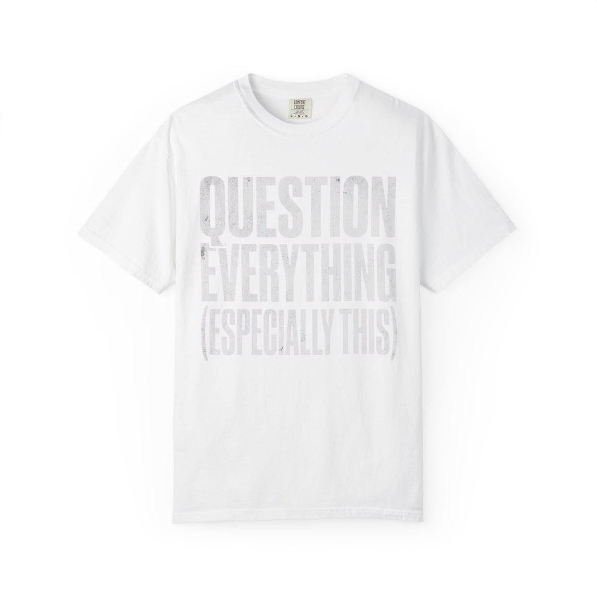 Color: White | Question Everything Unisex Garment-Dyed Tee