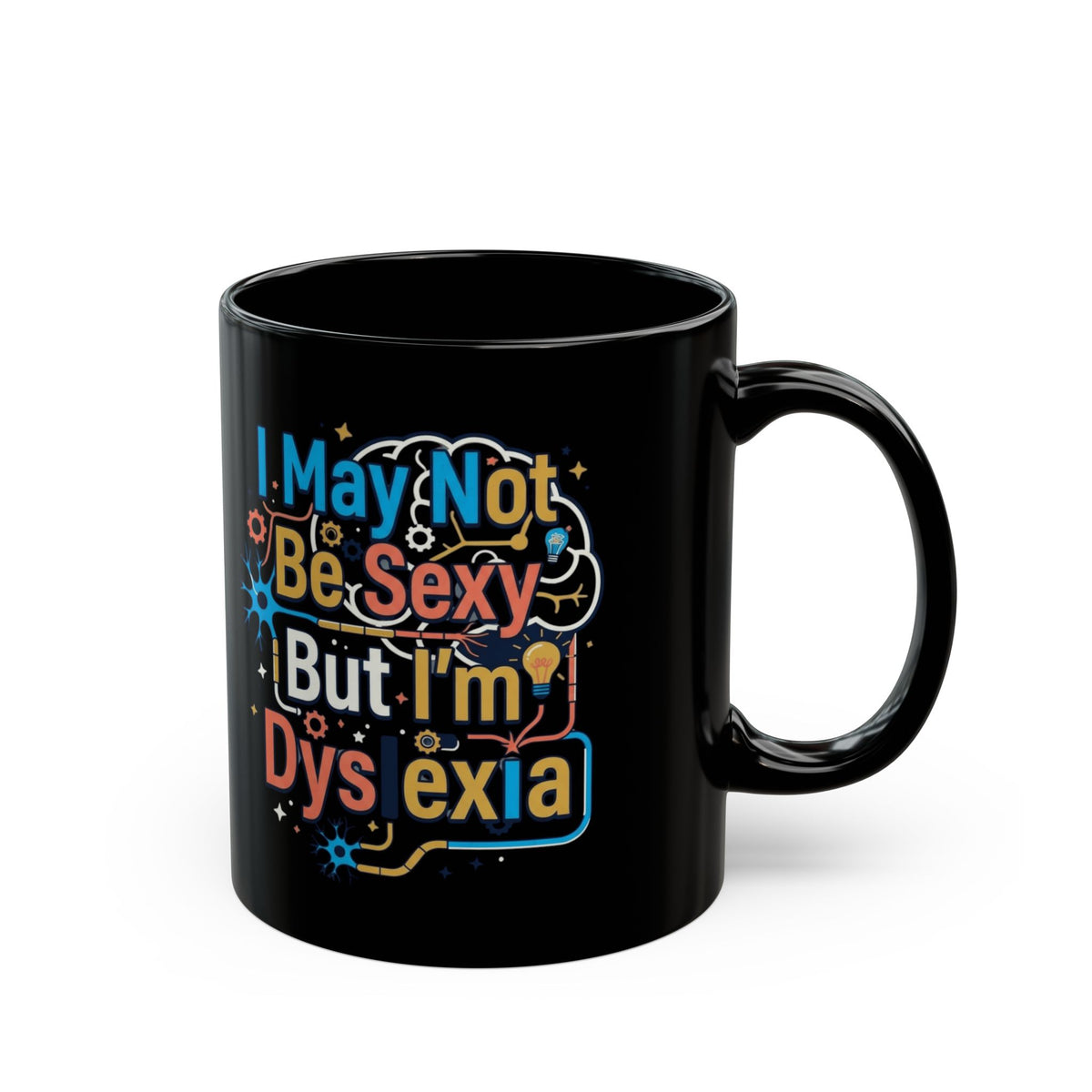 "I May Not Be Sexy But I'm Dyslexia" Black Ceramic Mug