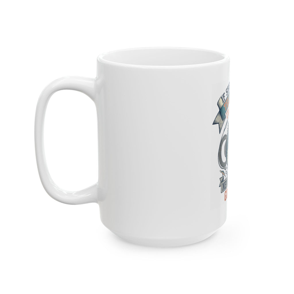 "Never Leave A Good Hole" White Ceramic Mug
