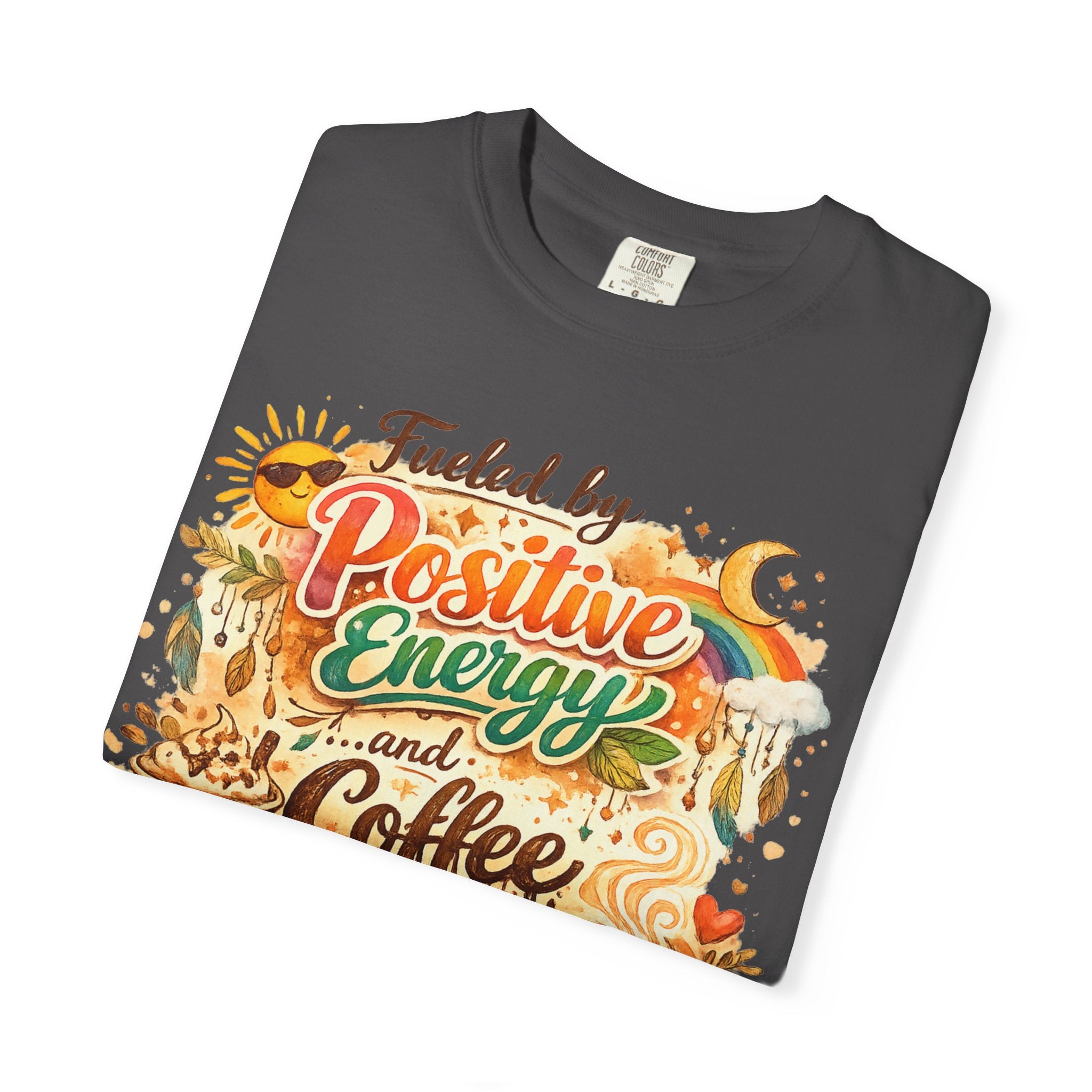 "Fueled by Positive Energy and Coffee T-Shirt" Unisex Garment-Dyed T-shirt