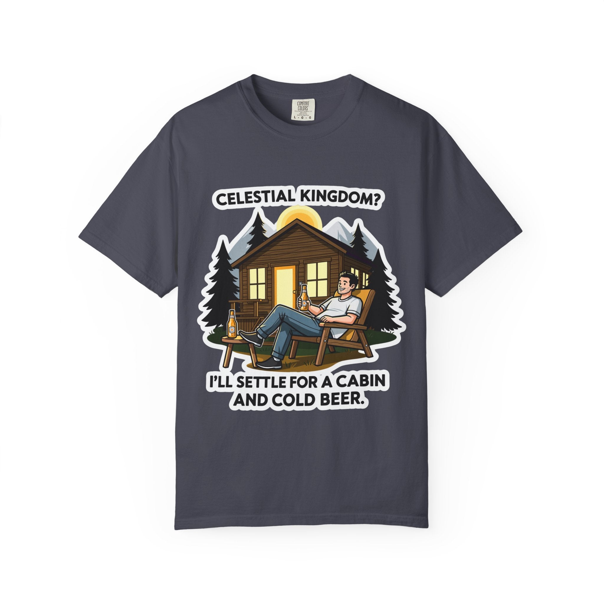 "Celestial Kingdom? I'll Settle for a Cabin and Cold Beer" Unisex Garment-Dyed T-shirt