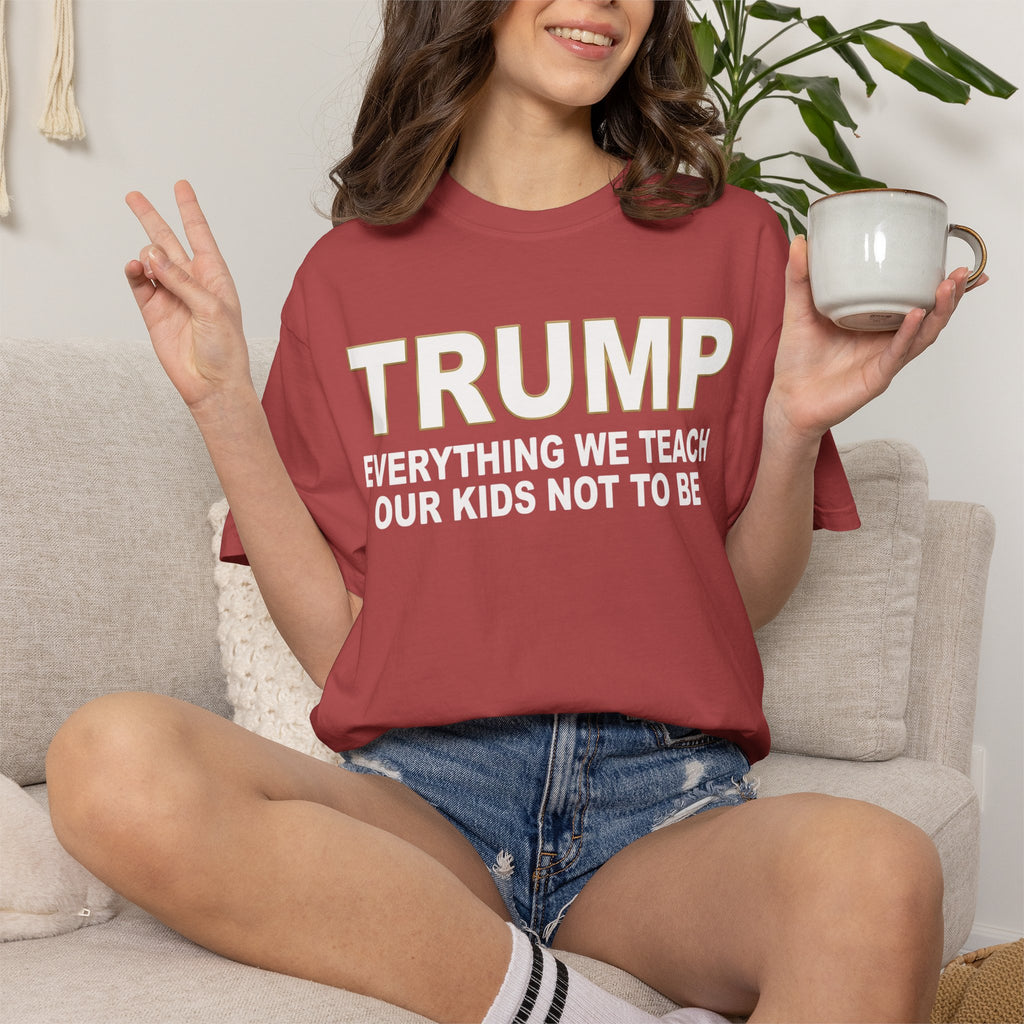 "Everything We Teach Our Kids Not To Be" Unisex Garment-Dyed Tee