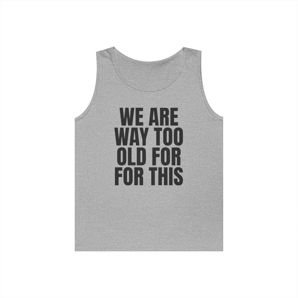 "We Are Way Too Old For This" Tank Top
