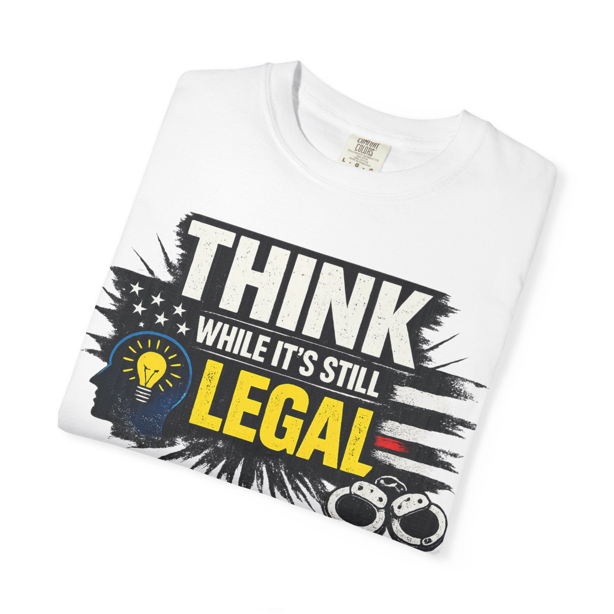 "Think While It’s Still Legal" Unisex Garment-Dyed T-shirt