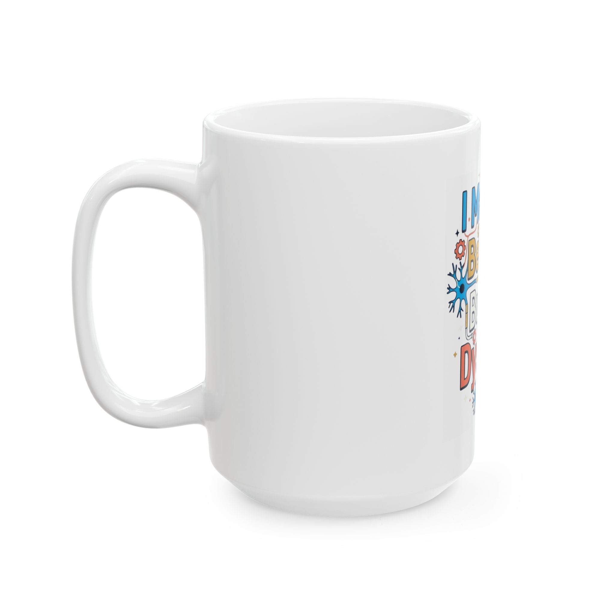 "I May Not Be Sexy But I'm Dyslexia" White Ceramic Mug
