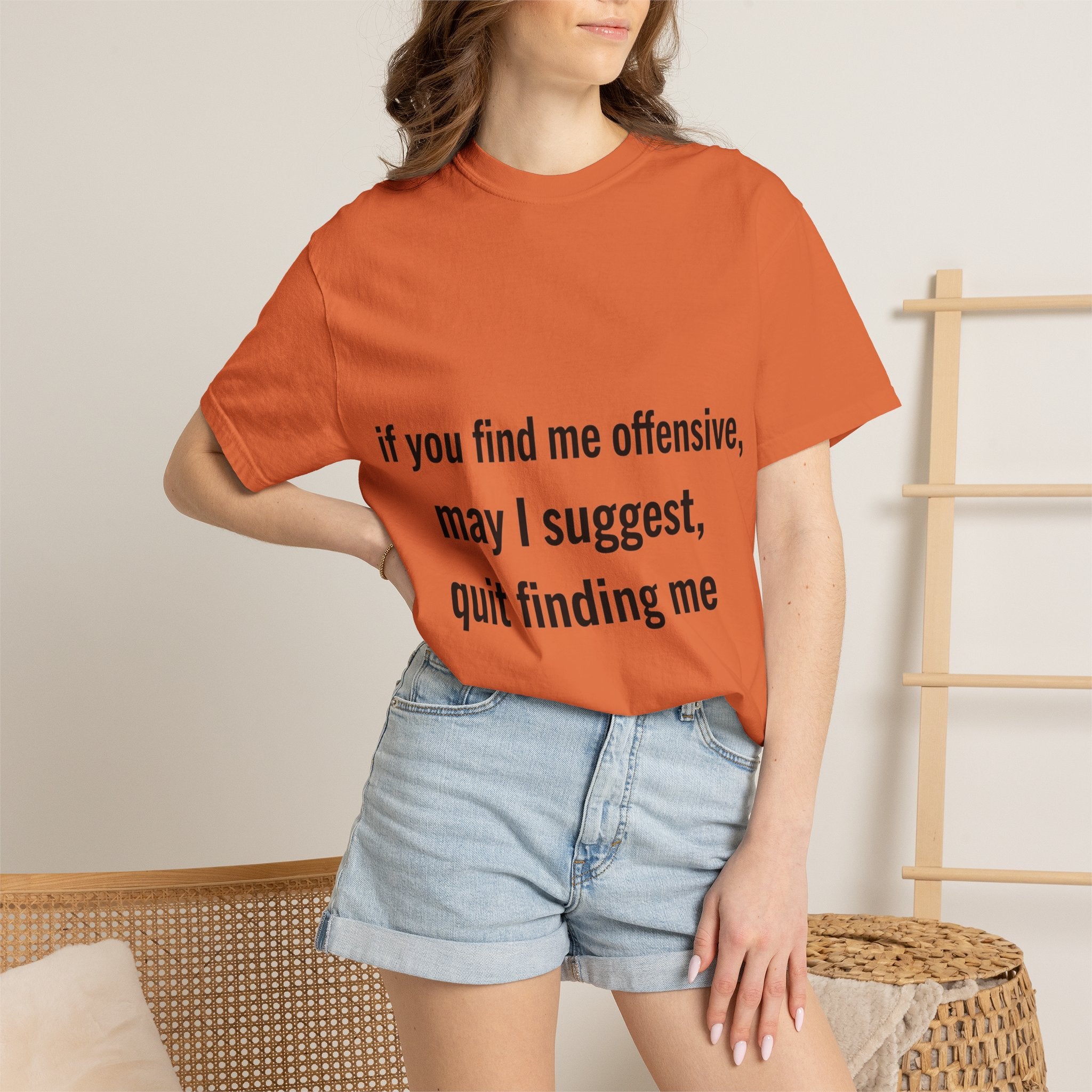 “If you find me offensive, may I suggest quit finding me” Unisex Garment-Dyed T-shirt