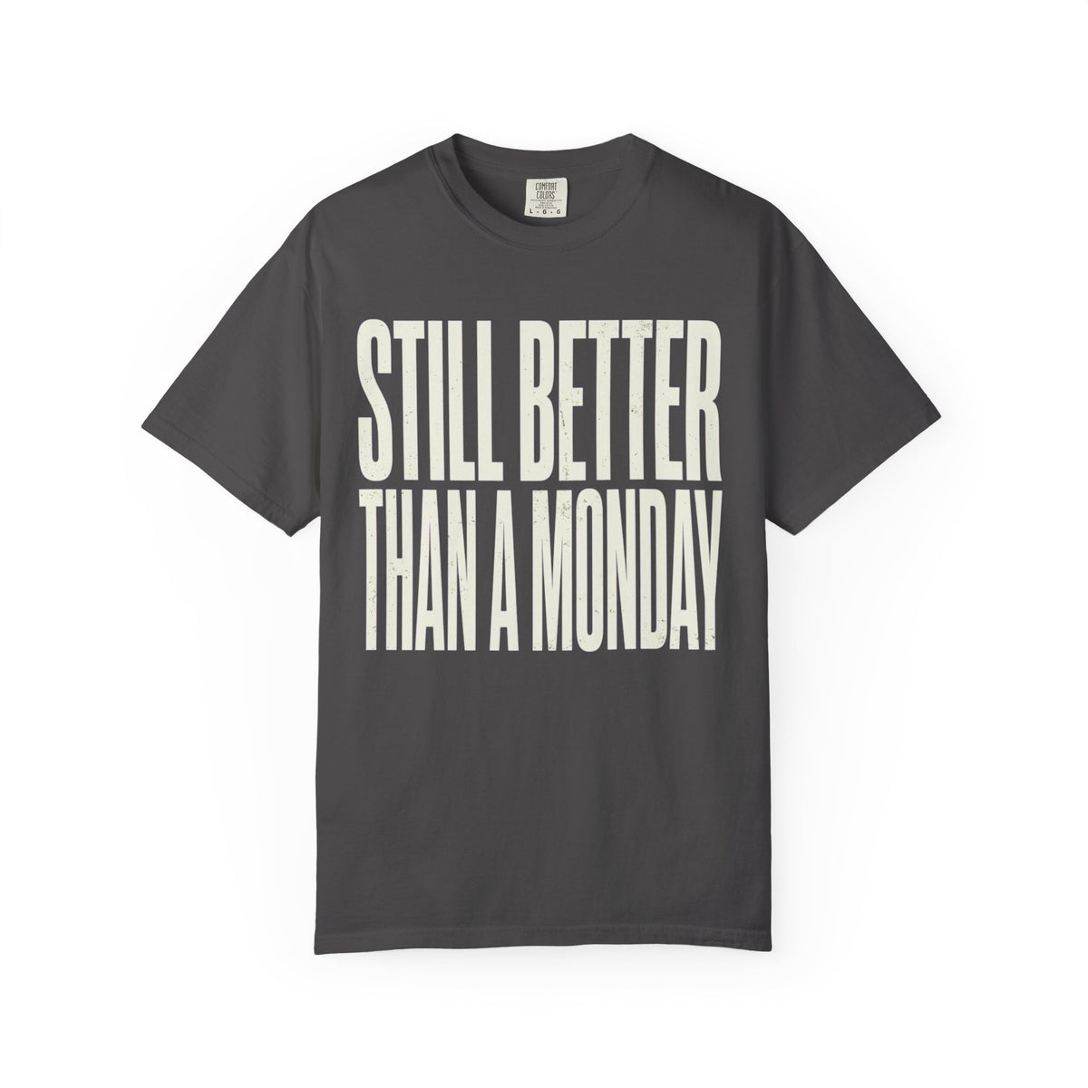 Color: Graphite | Still Better Than Monday Unisex Garment-Dyed Tee