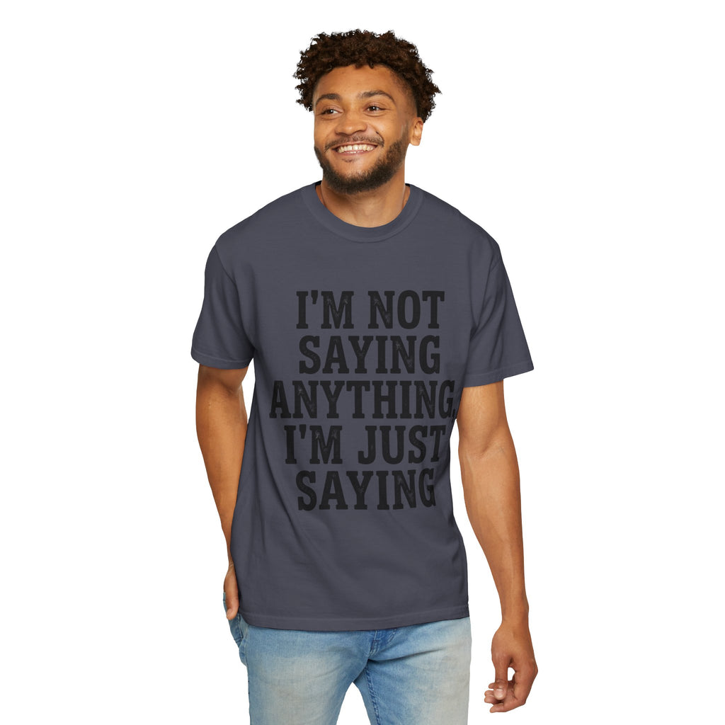 "I'm Not Saying" Unisex Garment-Dyed Tee