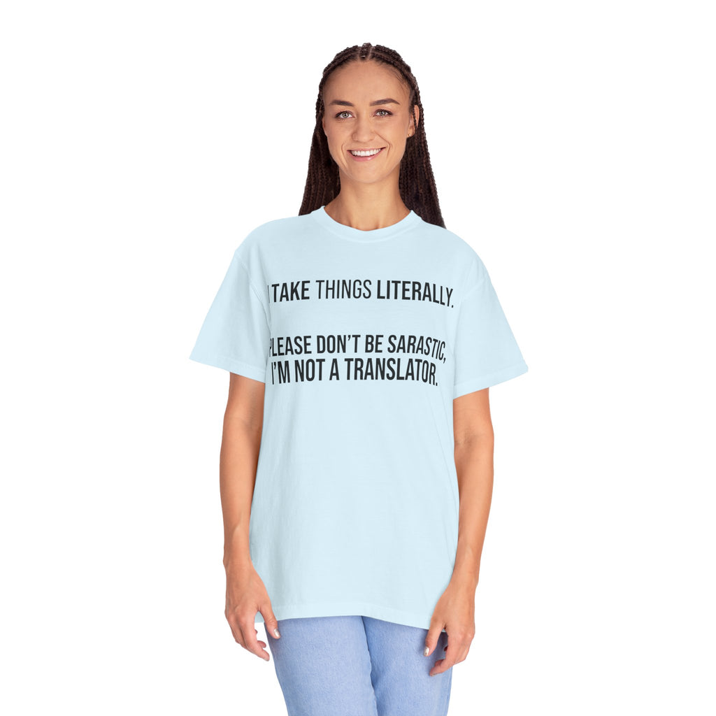 "I Take Things Literally" Unisex Garment-Dyed Tee
