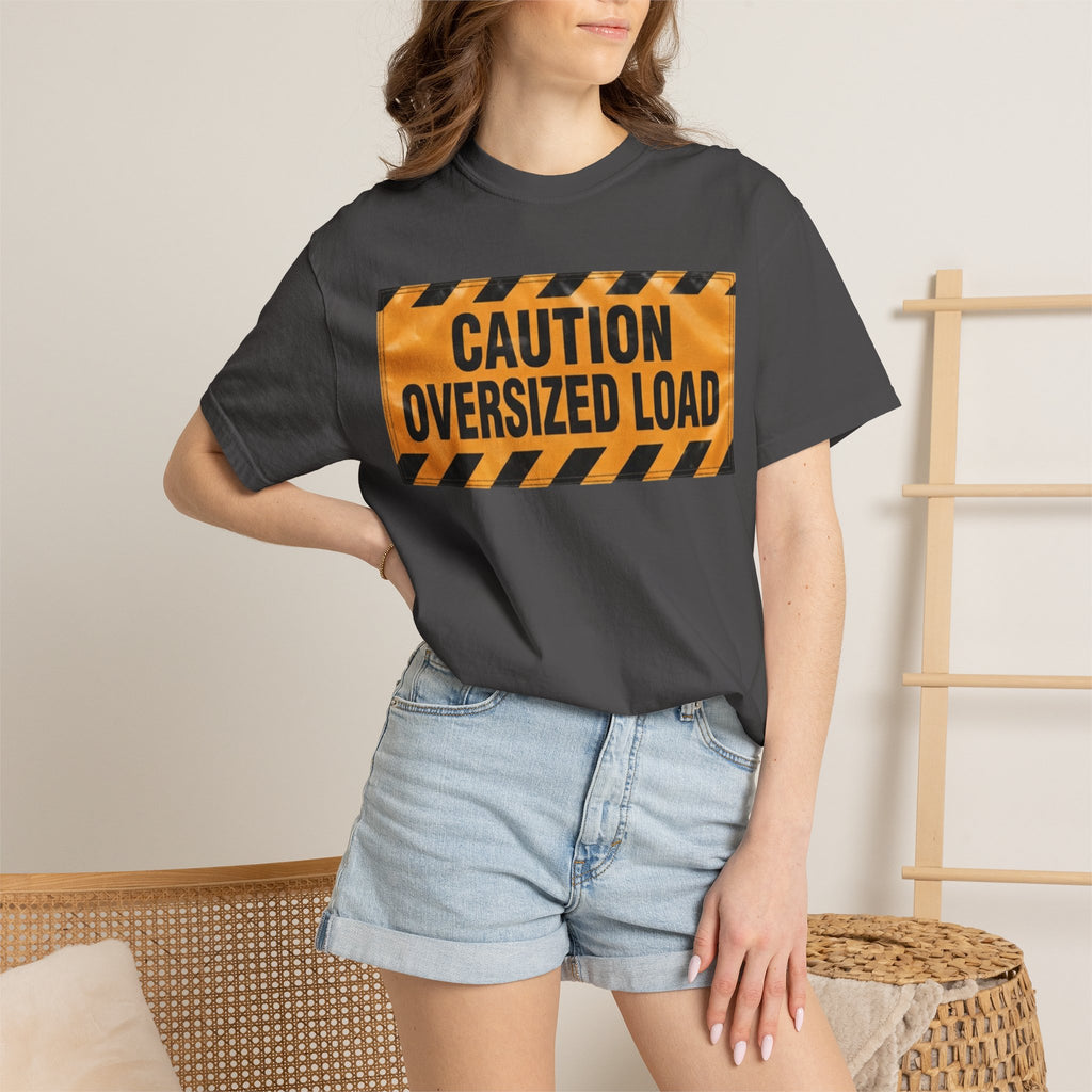 "Caution Oversized Load" Unisex Garment-Dyed Tee