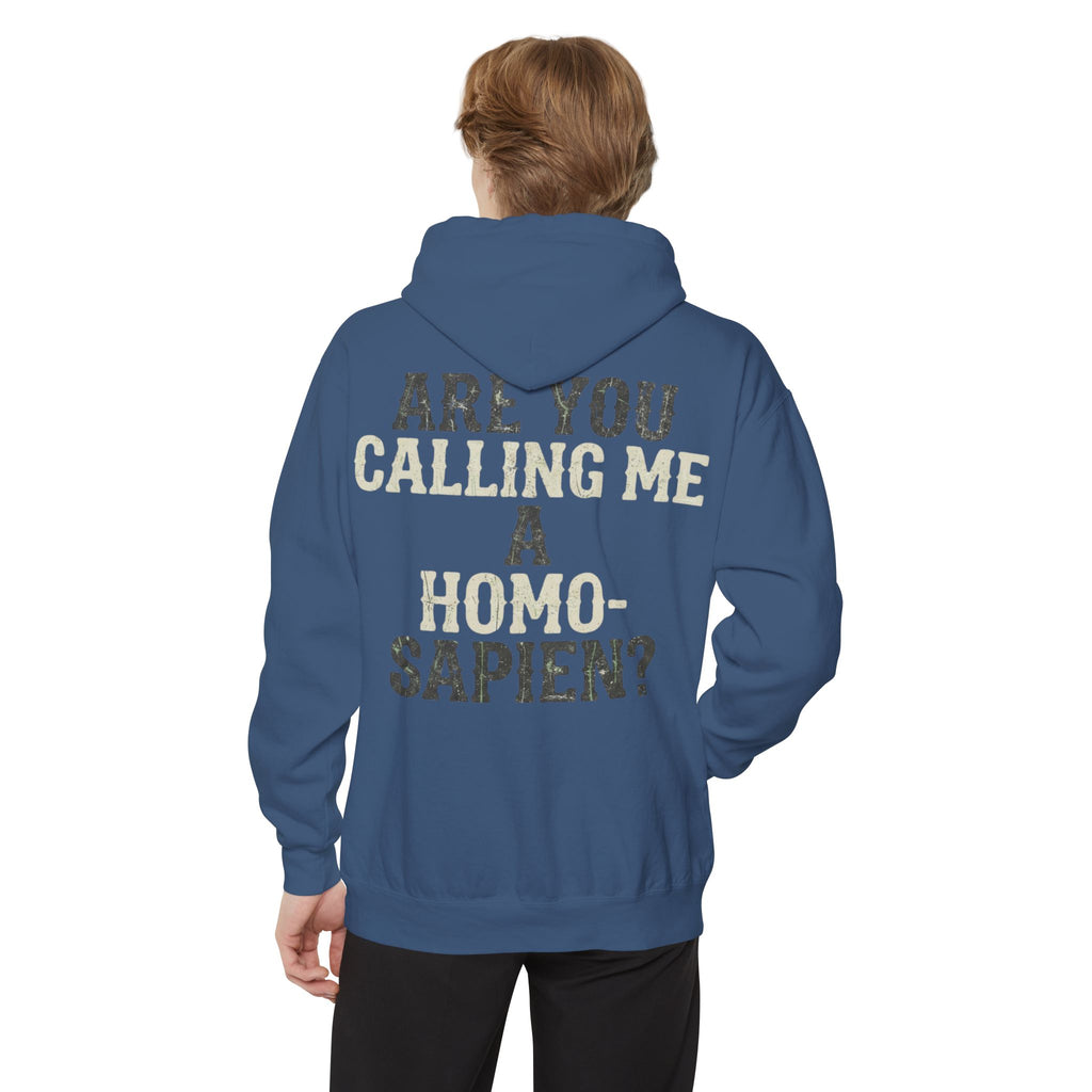 "Are You Calling Me a Homo-Sapien" Garment-Dyed Hoodie