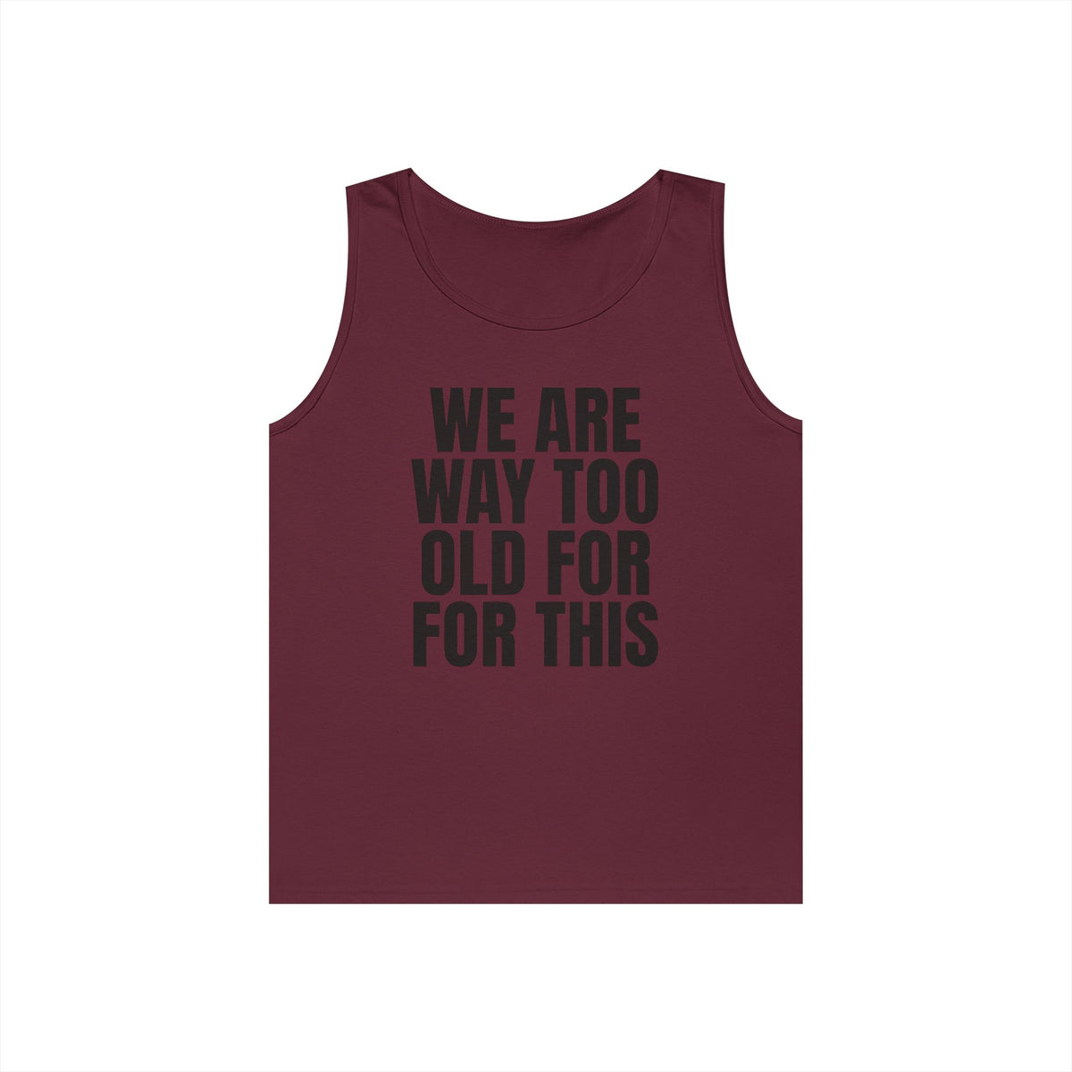 "We Are Way Too Old For This" Tank Top