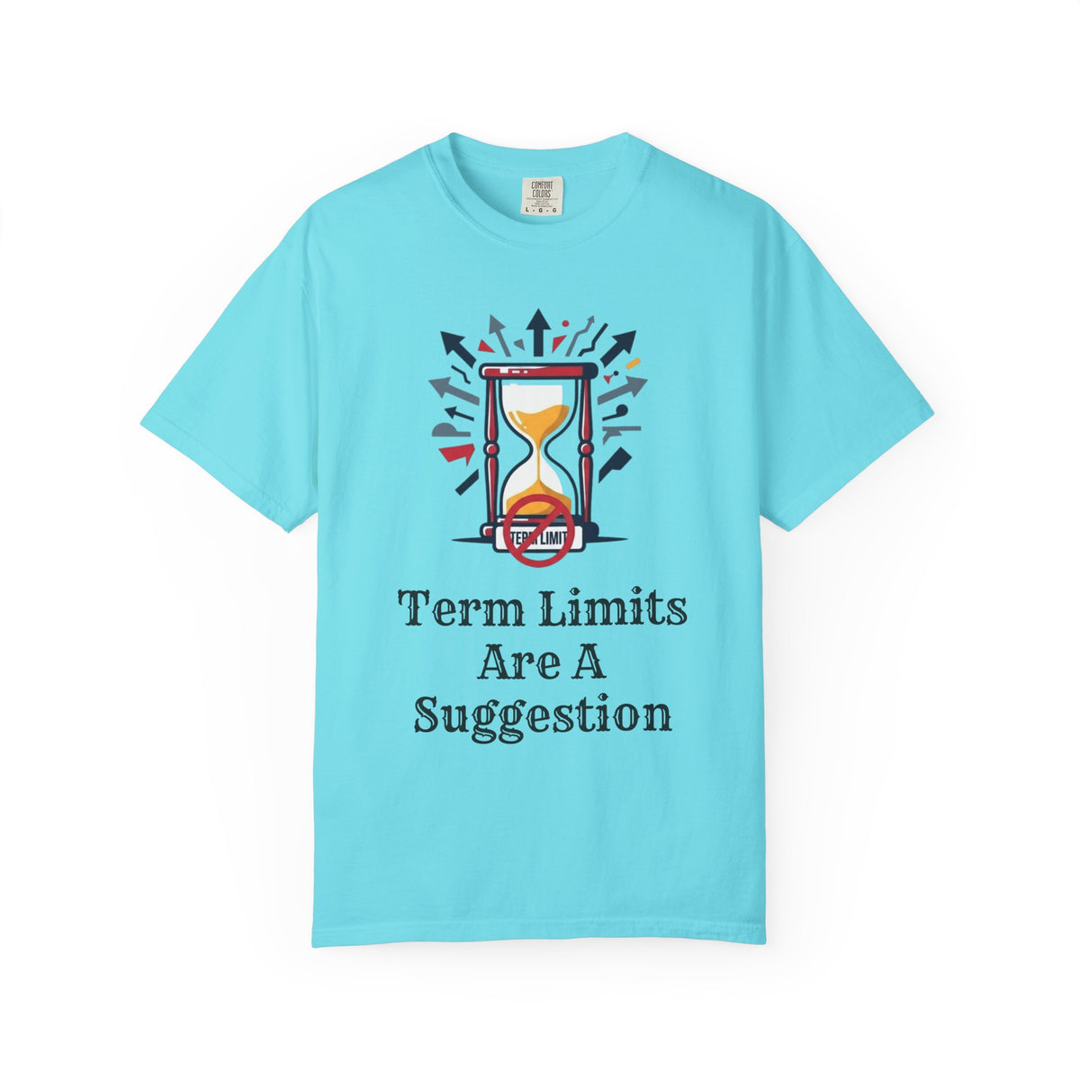 Color: Lagoon Blue | Term Limits Are A Suggestion Unisex Garment-Dyed Tee