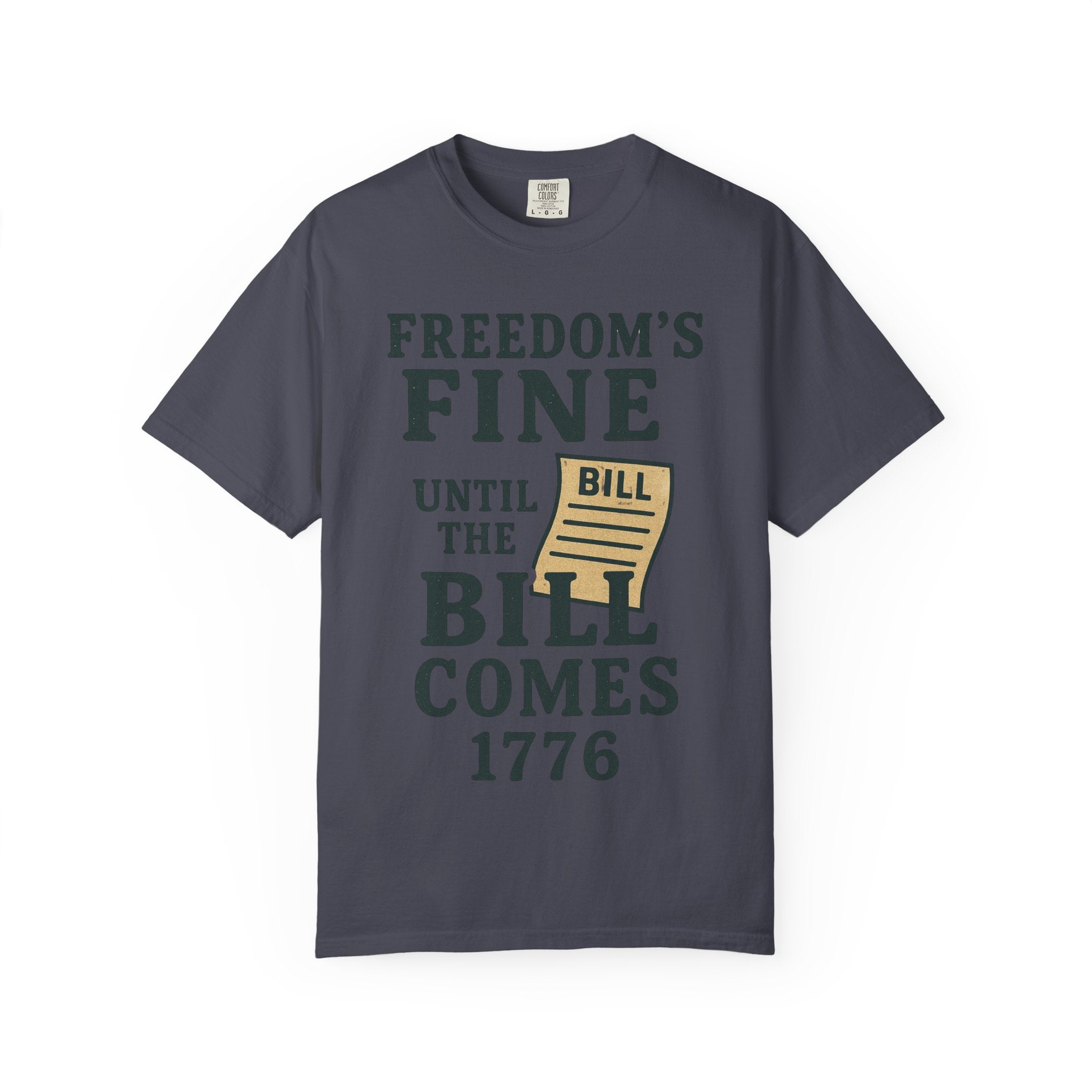 "Freedom’s Fine (Until the Invoice Arrives)" Unisex Garment-Dyed T-shirt