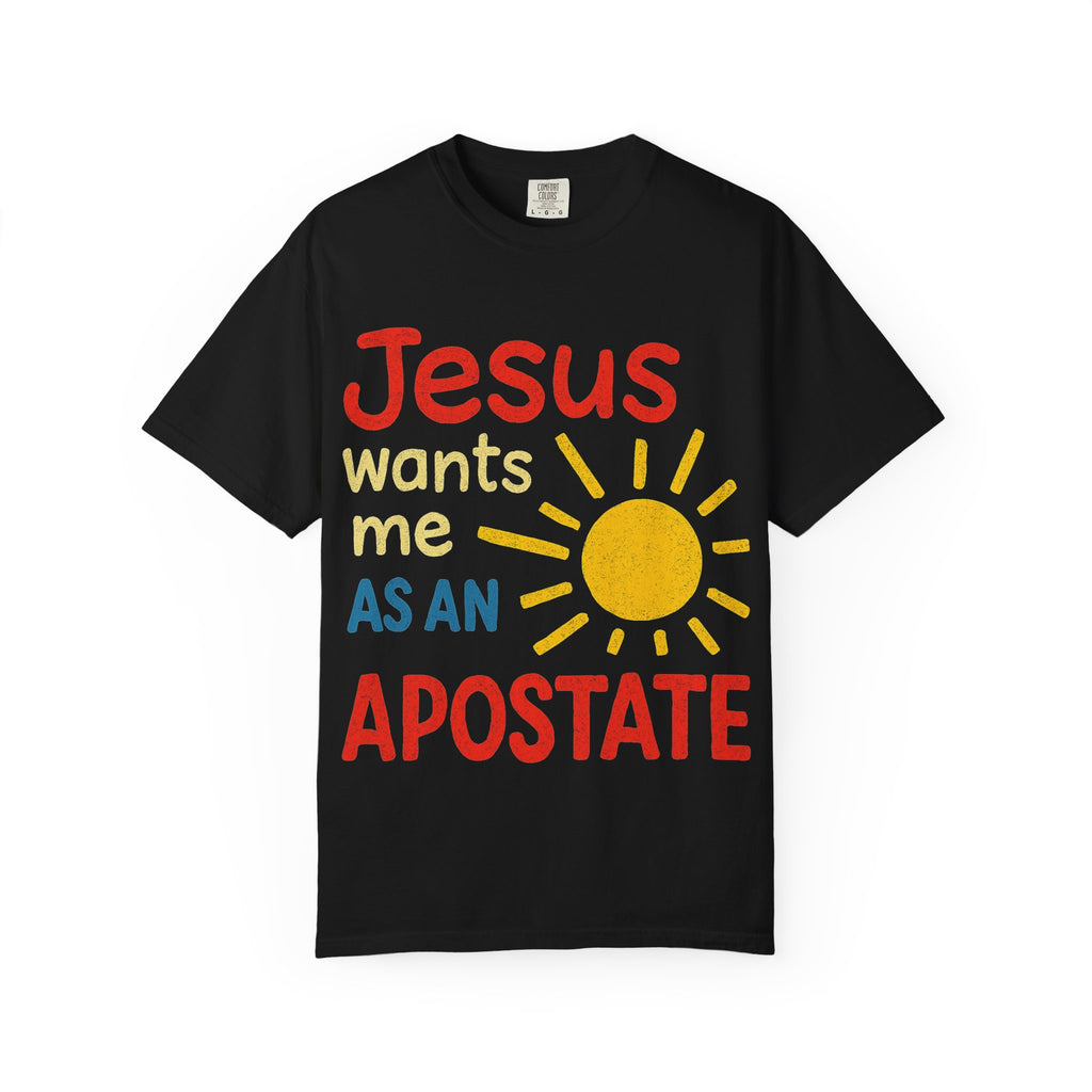 "Jesus Wants Me As An Apostate" Unisex Garment-Dyed T-shirt