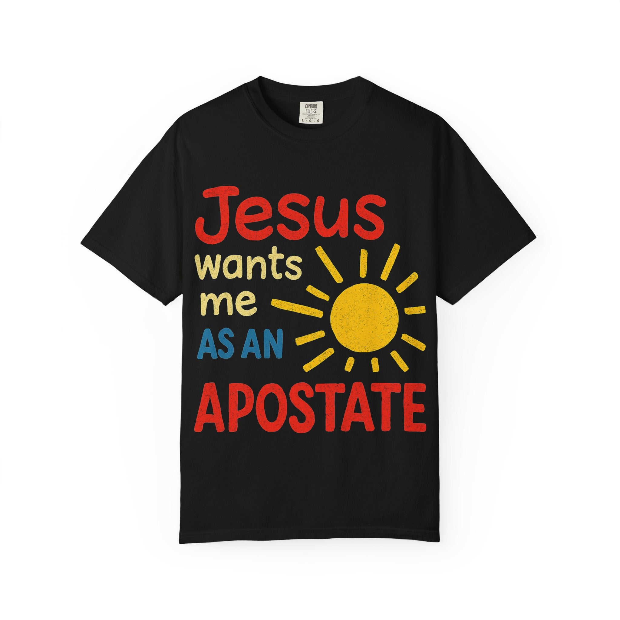 "Jesus Wants Me As An Apostate" Unisex Garment-Dyed T-shirt