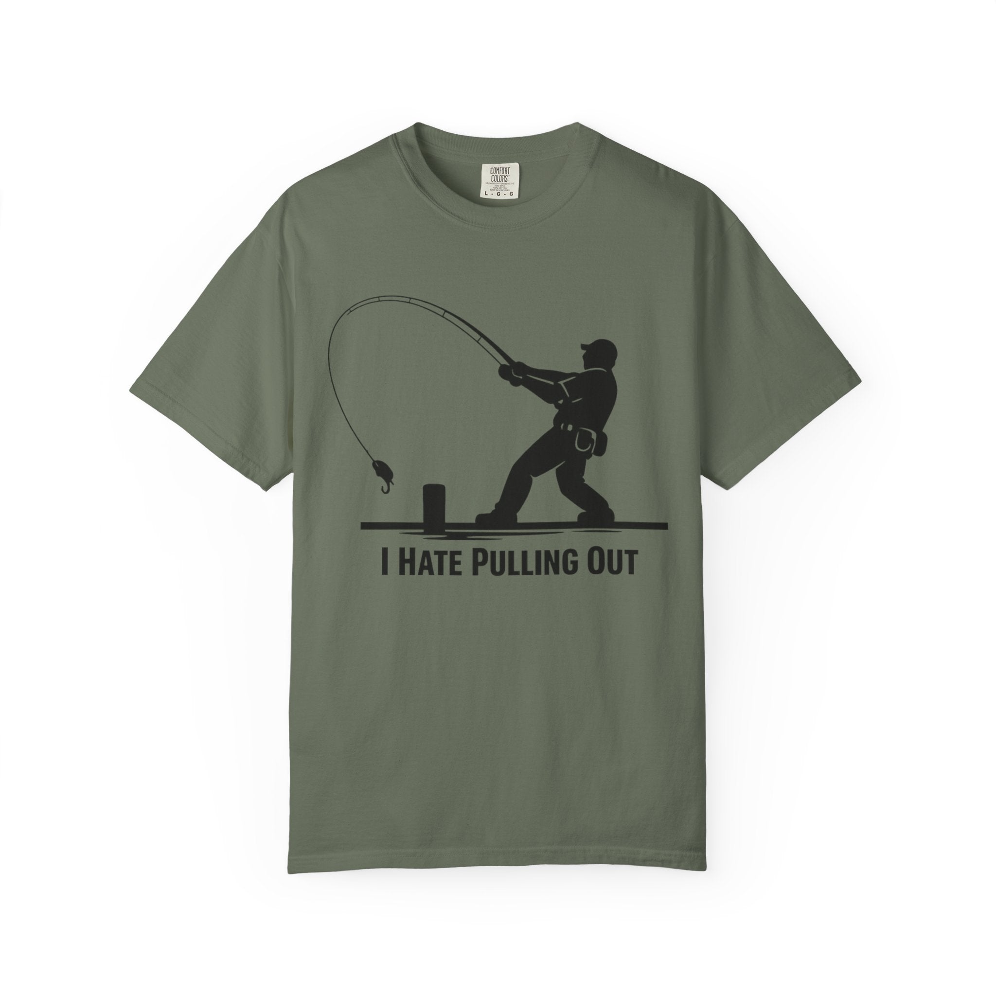 "I Hate Pulling Out Fishing" Unisex Garment-Dyed T-shirt