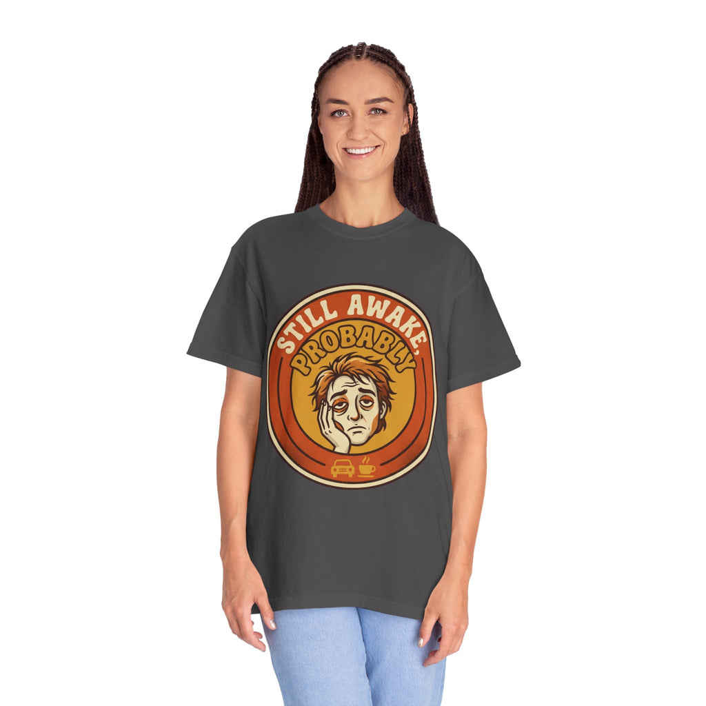 "Still Awake Probably" Unisex Garment-Dyed Tee