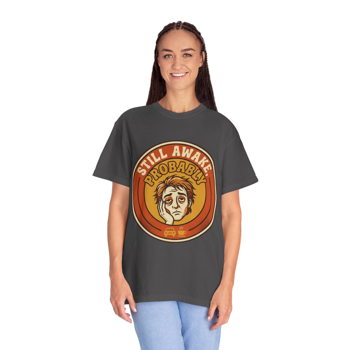 Color: Graphite | Still Awake Probably Unisex Garment-Dyed Tee