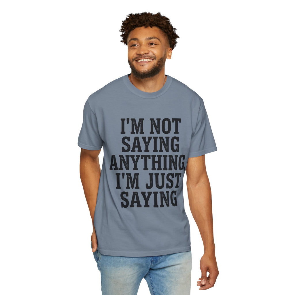 "I'm Not Saying" Unisex Garment-Dyed Tee